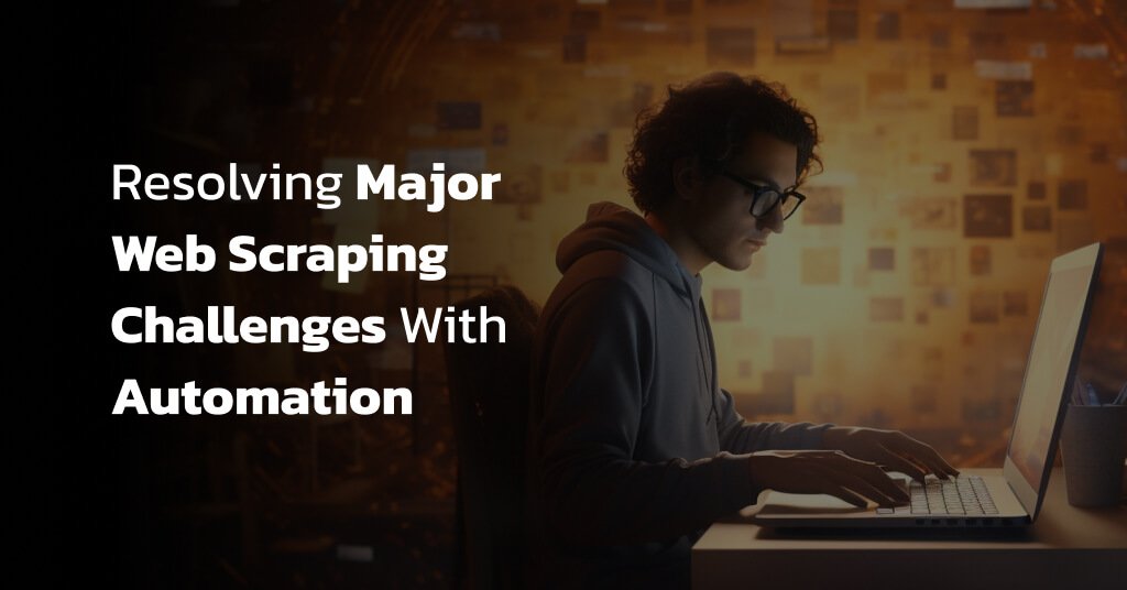 Resolving Major Web Scraping Challenges with Automation
